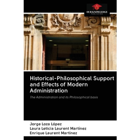 Historical-Philosophical Support and Effects of Modern Administration Paperback, Our Knowledge Publishing, English, 9786202827812