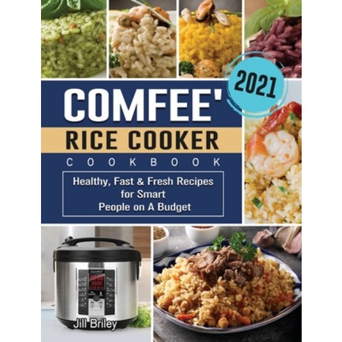 COMFEE'' Rice Cooker Cookbook 2021: Healthy Fast & Fresh Recipes for Smart People on A Budget Hardcover, Jill Briley, English, 9781801668002