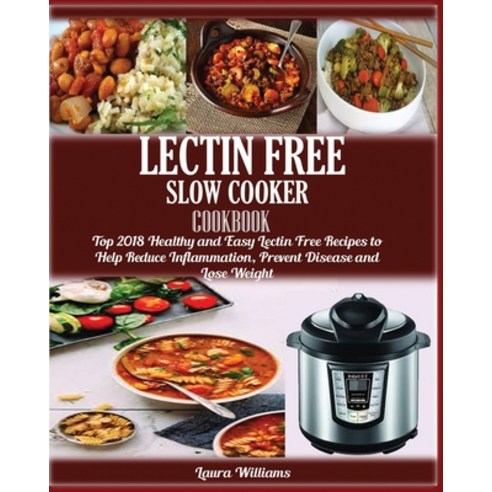 (영문도서) LECTIN FREE Slow cooker Cookbook: : Top 2018 Healthy and Easy Lectin Free Recipes to Help Red... Paperback, Jossy, English, 9781950772308