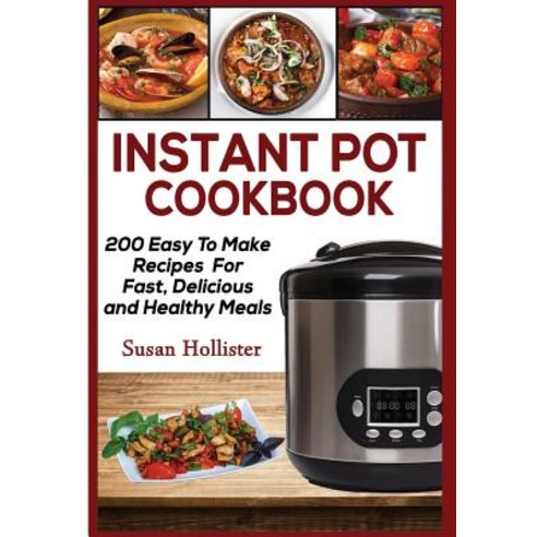 (영문도서) Instant Pot Cookbook: 200 Easy To Make Recipes For Fast Delicious and Healthy Meals Paperback, Createspace Independent Pub..., English, 9781721267590