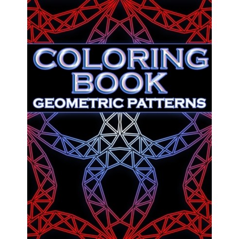 Coloring Book Geometric Patterns: Coloring Book Geometric Shapes Coloring Book for Engineers Gift ... Paperback, Independently Published