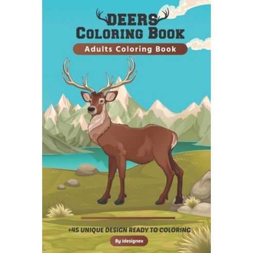 Deers Coloring Book For Adults: An Adult Coloring Book For Relaxing Calming Stress Relieving Desig... Paperback, Independently Published