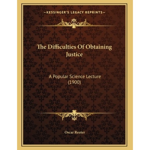 The Difficulties Of Obtaining Justice: A Popular Science Lecture (1900) Paperback, Kessinger Publishing