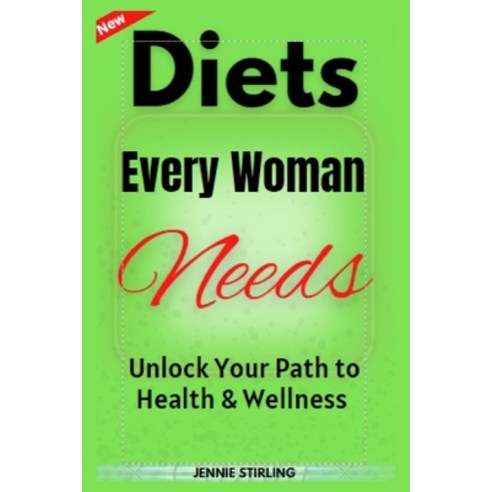 (영문도서) Diets Every Woman Needs: Unlock Your Path to Health & Wellness Paperback, Independently Published, English, 9798370248719