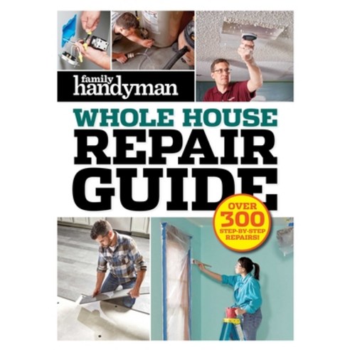 Family Handyman Whole House Repair Guide: Over 300 Step-By-Step Repairs Hardcover, Trusted Media Brands, English, 9781621455394