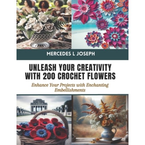 (영문도서) Unleash Your Creativity with 200 Crochet Flowers: Enhance Your Projects with Enchanting Embel... Paperback, Independently Published, English, 9798878954471