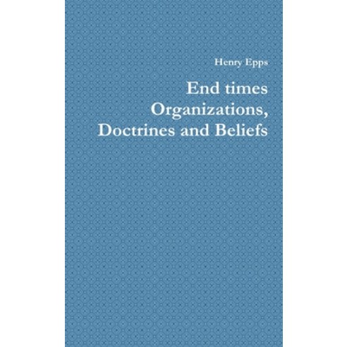 (영문도서) End times Organizations Doctrines and Beliefs Hardcover, Lulu.com, English, 9781300158707