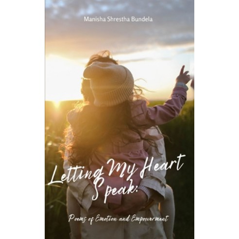 (영문도서) Letting My Heart Speak: Poems of Emotion and Empowerment Paperback, Libresco Feeds Private Limited, English, 9789358730234