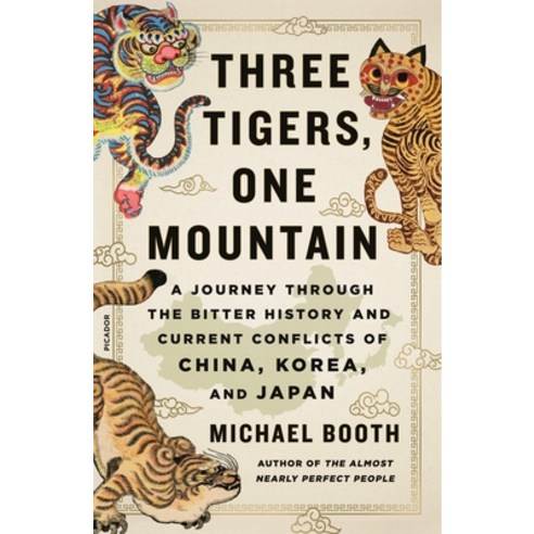 Three Tigers One Mountain: A Journey Through the Bitter History and Current Conflicts of China Kor... Paperback, Picador USA