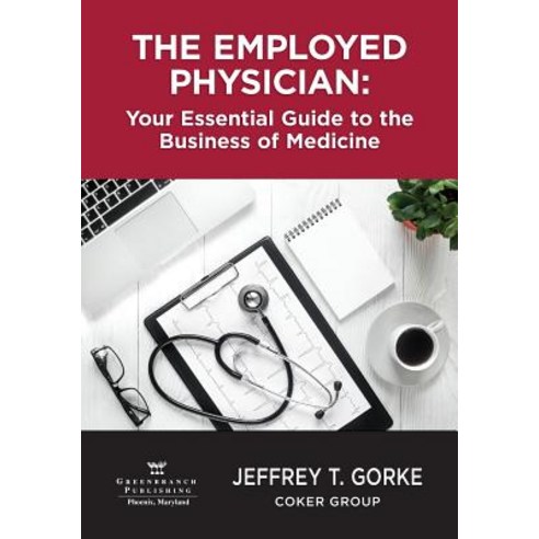The Employed Physician: Your Essential Guide to the Business of Medicine Paperback, American Association for Physician Leadership