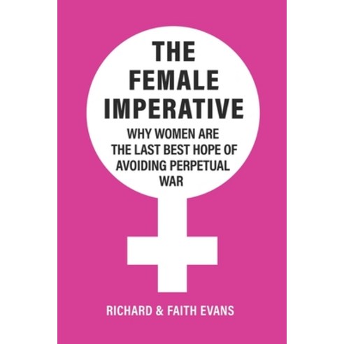 (영문도서) The Female Imperative: Why Women Are the Last Best Hope of Avoiding Perpetual War Paperback, Evans & Evans, English, 9781736173305