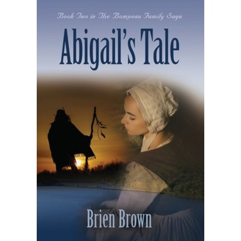 Abigail''s Tale: Book Two in the Bompeau Family Saga Hardcover, Booklocker.com