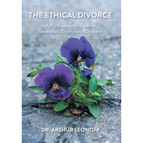 (영문도서) The Ethical Divorce: A Psychoanalyst''s Guide to Separation Divorce and Childcare Hardcover, FriesenPress, English, 9781525599446