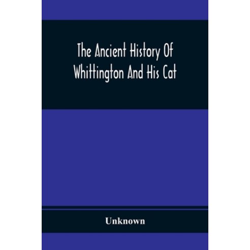 The Ancient History Of Whittington And His Cat: Containing An Interesting Account Of His Life And Ch... Paperback, Alpha Edition, English, 9789354367670