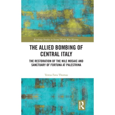 (영문도서) The Allied Bombing of Central Italy: The Restoration of the Nile Mosaic and Sanctuary of Fort... Hardcover, Routledge, English, 9781032494180
