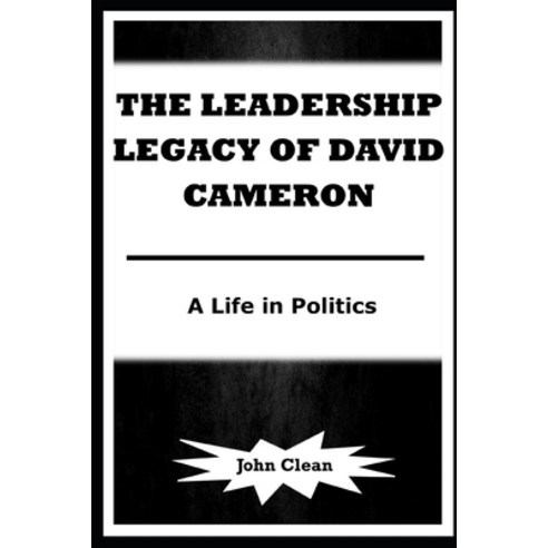 (영문도서) The Leadership Legacy of David Cameron: A Life in Politics Paperback, Independently Published, English, 9798870768533