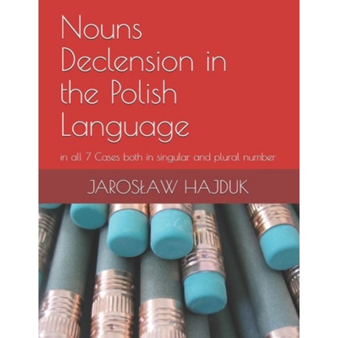 (영문도서) Nouns Declension in the Polish Language: in all 7 Cases both in singular and plural number Paperback, Independently Published, English, 9781661419219