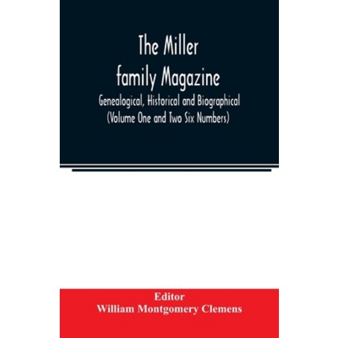 The Miller family magazine; Genealogical Historical and Biographical (Volume One and Two Six Numbers) Paperback, Alpha Edition