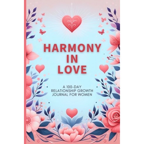 (영문도서) Harmony in Love: A 100-Day Relationship Growth Guided Book for Women Featuring Daily Affirmat... Paperback, Zara Roberts, English, 9781803932408