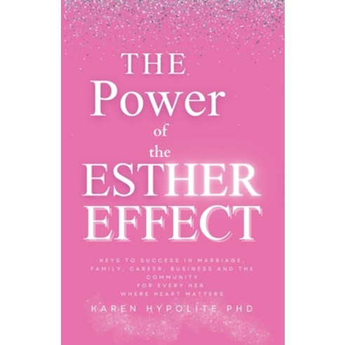 (영문도서) The Power of the Esther Effect: Keys to Success in Marriage Family Career Business and the... Paperback, Independently Published, English, 9798878033671