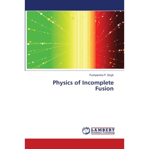 Physics of Incomplete Fusion Paperback, LAP Lambert Academic Publis..., English, 9783659678882