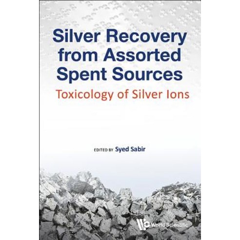(영문도서) Silver Recovery from Assorted Spent Sources: Toxicology of Silver Ions Hardcover, Wspc (Europe), English, 9781786344571