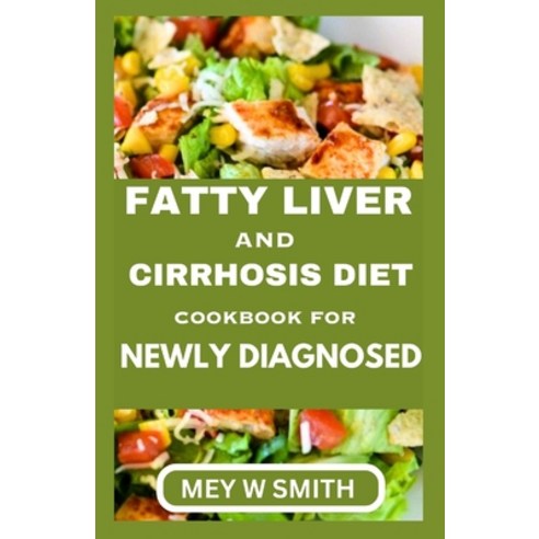 (영문도서) Fatty Liver and Cirrhosis Diet Cookbook for Newly Diagnosed Paperback, Independently Published, English, 9798878217255