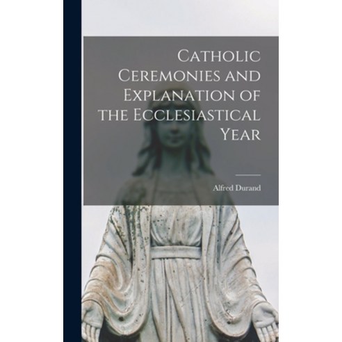 (영문도서) Catholic Ceremonies and Explanation of the Ecclesiastical Year Hardcover, Legare Street Press, English, 9781018079257