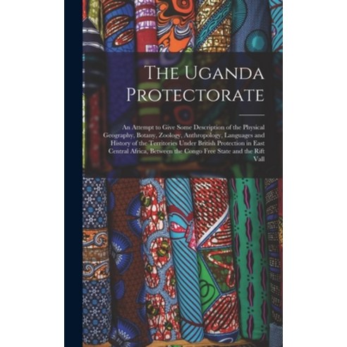 (영문도서) The Uganda Protectorate: An Attempt to Give Some Description of the Physical Geography Botan... Hardcover, Legare Street Press, English, 9781016969536