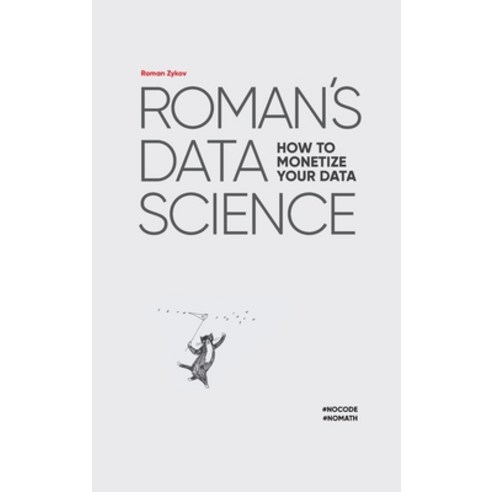 (영문도서) Roman''s Data Science How to monetize your data Hardcover, Academus Publishing, Inc., English, 9781494600266
