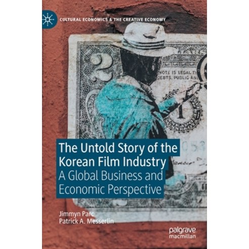 (영문도서) The Untold Story of the Korean Film Industry: A Global Business and Economic Perspective Hardcover, Palgrave MacMillan, English, 9783030803414