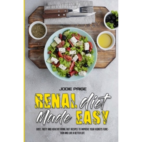 (영문도서) Renal Diet Made Easy: Easy Tasty and Healthy Renal Diet Recipes to Improve Your Kidneys Func... Paperback, Jodie Paige, English, 9781802415858