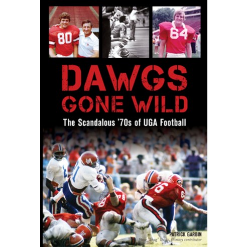 (영문도서) Dawgs Gone Wild: The Scandalous ''70s of Uga Football Paperback, History Press, English, 9781625858672