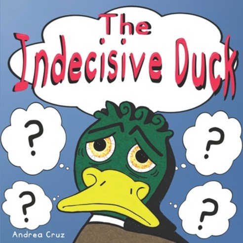 (영문도서) The Indecisive Duck Paperback, Andrea Cruz, English, 9781955005029