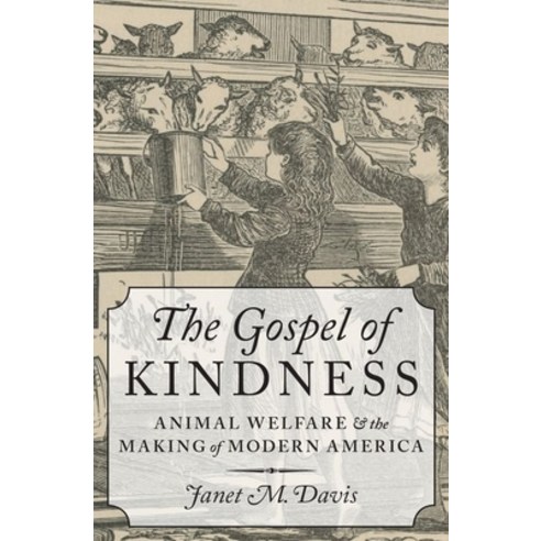 (영문도서) Gospel of Kindness: Animal Welfare and the Making of Modern America Hardcover, Oxford University Press, USA, English, 9780199733156
