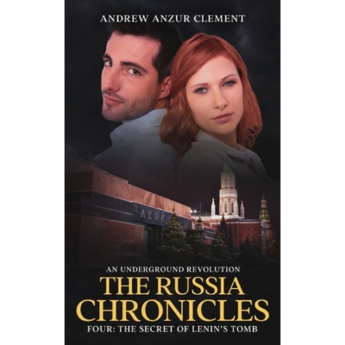 (영문도서) The Russia Chronicles. An Underground Revolution. Four: The Secret of Lenin''s Tomb Paperback, Independently Published, English, 9798756067644