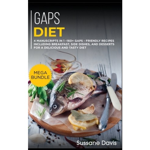 Gaps Diet: MEGA BUNDLE - 4 Manuscripts in 1 - 160+ GAPS - friendly recipes including breakfast side... Hardcover, Osod Pub, English, 9781664056749