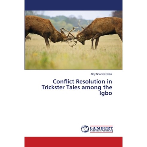 Conflict Resolution in Trickster Tales among the Igbo Paperback, LAP Lambert Academic Publis..., English, 9786139815814