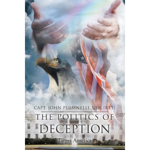 The Politics of Deception: Target America Paperback, Christian Faith Publishing, Inc