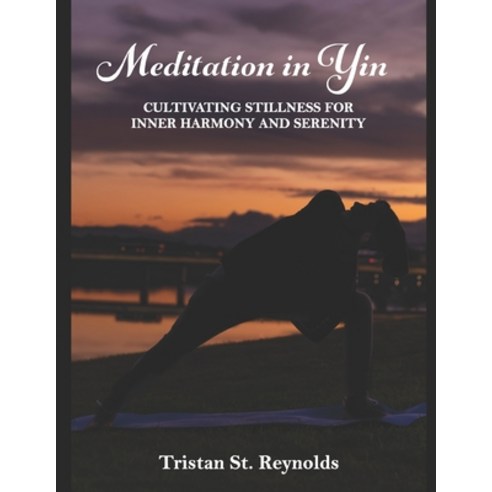(영문도서) Meditation in Yin: Cultivating stillness for inner Harmony and serenity Paperback, Independently Published, English, 9798873414499