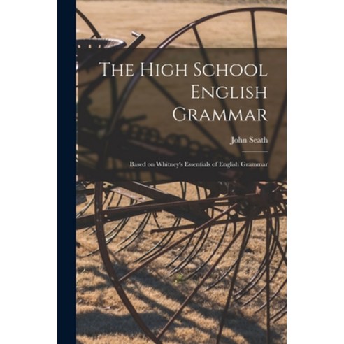 (영문도서) The High School English Grammar: Based on Whitney''s Essentials of English Grammar Paperback, Legare Street Press, 9781015332546