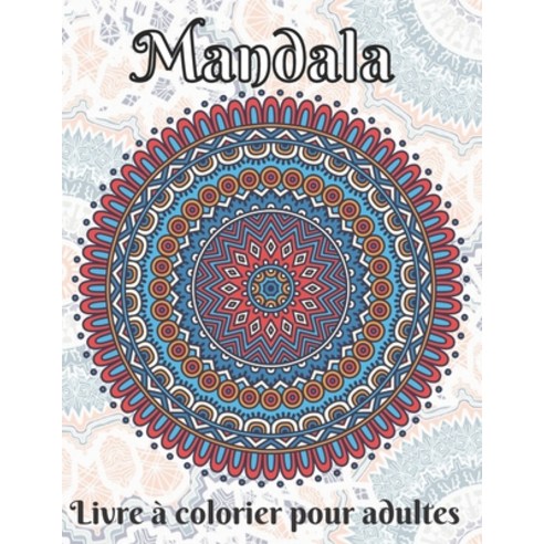 mandala livre de coloriage pour adultes: livre à colorier en mandala pour adultes avec du papier épa... Paperback, Independently Published, English, 9798694814249