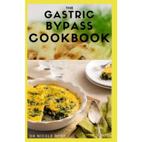The Gastric Bypass Cookbook: Healthy delicious and easy to make recipes for after surgery weight lo... Paperback, Independently Published