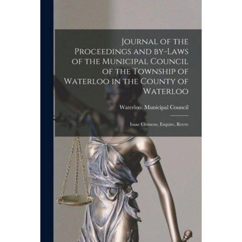 (영문도서) Journal of the Proceedings and By-laws of the Municipal Council of the Township of Waterloo i... Paperback, Legare Street Press, English, 9781015205239