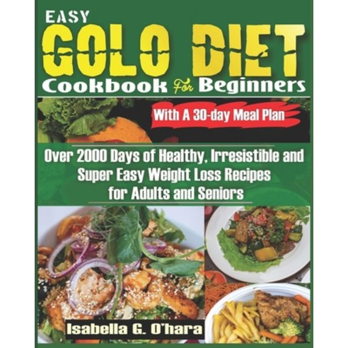(영문도서) EASY GOLO DIET COOKBOOK FOR BEGINNERS With A 30-Day Meal Plan: Over 2000 Days of Healthy Irr... Paperback, Independently Published, English, 9798878916981