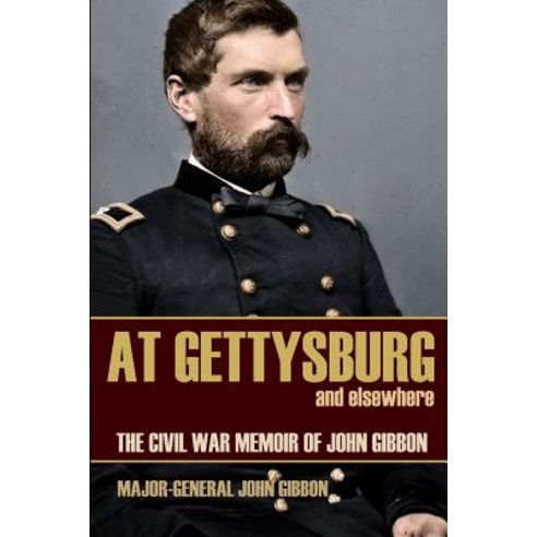 (영문도서) At Gettysburg and Elsewhere (Expanded Annotated): The Civil War Memoir of John Gibbon Paperback, Independently Published, English, 9781519041906