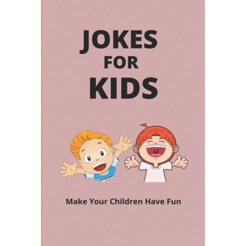(영문도서) Jokes For Kids: Make Your Children Have Fun: Jokes And Riddles For Kid Paperback, Independently Published, English, 9798500911032
