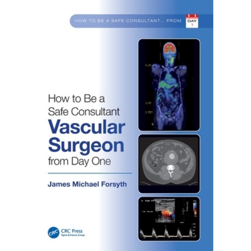 (영문도서) How to be a Safe Consultant Vascular Surgeon from Day One: The Unofficial Guide to Passing th... Paperback, CRC Press, English, 9781032285474