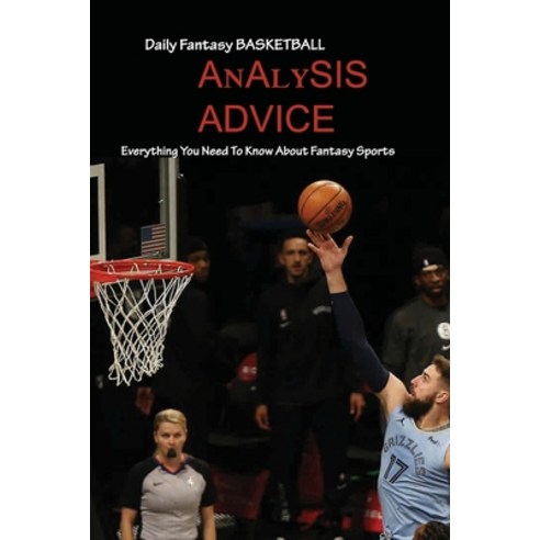 Daily Fantasy Basketball Analysis Advice: Everything You Need To Know About Fantasy Sports: Daily F... Paperback, Independently Published, English, 9798596397567