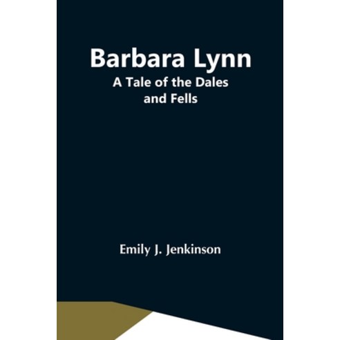 (영문도서) Barbara Lynn: A Tale Of The Dales And Fells Paperback, Alpha Edition, English, 9789354546693